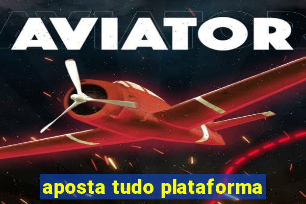 aposta tudo plataforma